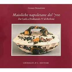 Maioliche Napoletane Del '700. Da Carlo Iii A Ferdinando Iv Di Borbone. Ediz. A Colori Maioliche Napoletane Del '700. Da Carlo Iii A Ferdinando Iv Di Borbone. Ediz. A Colori