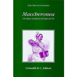 Maccheronea. Storia, Aneddoti, Ricette (Da Boccaccio Ad Aldo Fabrizi)
