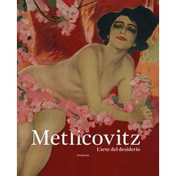 Metlicovitz. L’Arte Del Desiderio. Manifesti Di Un Pioniere Della Pubblicità . Ediz. Illustrata Metlicovitz. L’Arte Del Desiderio. Manifesti Di Un Pioniere Della Pubblicità . Ediz. Illustrata