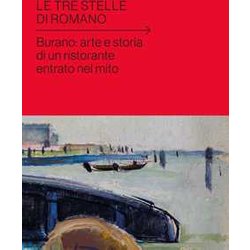 Le Tre Stelle Di Romano. Burano: Arte E Storia Di Un Ristorante Entrato Nel Mito Le Tre Stelle Di Romano. Burano: Arte E Storia Di Un Ristorante Entrato Nel Mito