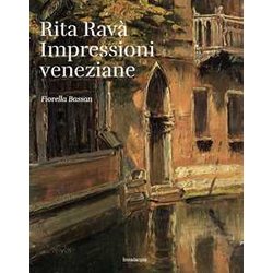Rita Ravà . Impressioni Veneziane Rita Ravà . Impressioni Veneziane