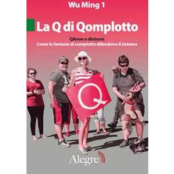 La Q Di Qomplotto. Qanon E Dintorni. Come Le Fantasie Di Complotto Difendono Il Sistema La Q Di Qomplotto. Qanon E Dintorni. Come Le Fantasie Di Complotto Difendono Il Sistema
