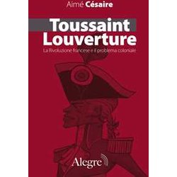 Toussaint Louverture. La Rivoluzione Francese E Il Problema Coloniale Toussaint Louverture. La Rivoluzione Francese E Il Problema Coloniale