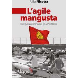 L'agile Mangusta. Democrazia Proletaria E Gli Anni Ottanta L'agile Mangusta. Democrazia Proletaria E Gli Anni Ottanta