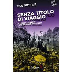 Senza Titolo Di Viaggio. Storie E Canzoni Dal Margine Dei Generi Senza Titolo Di Viaggio. Storie E Canzoni Dal Margine Dei Generi