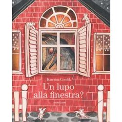 Un Lupo Alla Finestra? Ediz. A Colori Un Lupo Alla Finestra? Ediz. A Colori