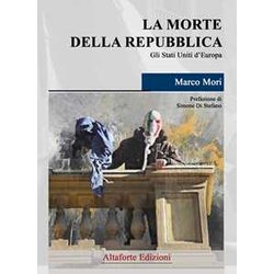 La Morte Della Repubblica. Gli Stati Uniti D'europa La Morte Della Repubblica. Gli Stati Uniti D'europa