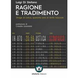 Ragione E Tradimento. Strage Di Ustica, Quaranta Anni Di Verità Nascoste