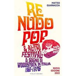 Re Nudo Pop & Altri Festival. Il Sogno Di Woodstock In Italia. 1968-1976. Nuova Ediz. Re Nudo Pop & Altri Festival. Il Sogno Di Woodstock In Italia. 1968-1976. Nuova Ediz.