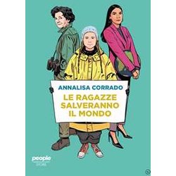 Le Ragazze Salveranno Il Mondo. Da Rachel Carson A Greta Thunberg: Un Secolo Di Lotta Per La Difesa Dell’Ambiente