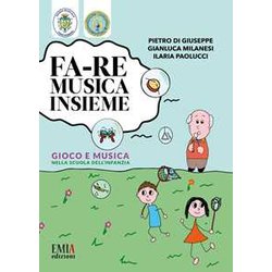 Fa-Re Musica Insieme. Gioco E Musica Nella Scuola Dell'infanzia Fa-Re Musica Insieme. Gioco E Musica Nella Scuola Dell'infanzia