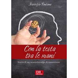 Con La Testa Tra Le Mani. Storia Di Un Neurochirurgo Di Transisione Con La Testa Tra Le Mani. Storia Di Un Neurochirurgo Di Transisione