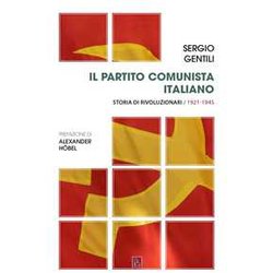 Il Partito Comunista Italiano. Storia Di Rivoluzionari. Il Pci E La Rivoluzione Socialista (Vol. 1) Il Partito Comunista Italiano. Storia Di Rivoluzionari. Il Pci E La Rivoluzione Socialista (Vol. 1)