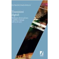 Transizioni Digitali. Sindacato, Lavoro Privato E Pubblico Impiego Nell'era Hi-Tech Transizioni Digitali. Sindacato, Lavoro Privato E Pubblico Impiego Nell'era Hi-Tech
