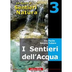 I Sentieri Dell'acqua. 40 Itinerari Escursionistici Alla Scoperta Delle Acque Della Montagna Friulana I Sentieri Dell'acqua. 40 Itinerari Escursionistici Alla Scoperta Delle Acque Della Montagna Friulana