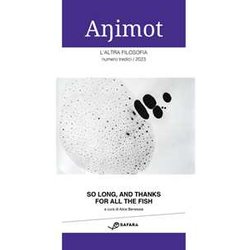 Animot. L'altra Filosofia. So Long, And Thanks For All The Fish (2023) (Vol. 13) Animot. L'altra Filosofia. So Long, And Thanks For All The Fish (2023) (Vol. 13)