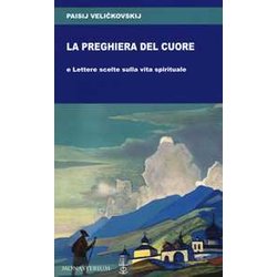 La Preghiera Del Cuore E Lettere Scelte Sulla Vita Spirituale La Preghiera Del Cuore E Lettere Scelte Sulla Vita Spirituale