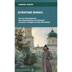 Diventare Monaci. Per Un Rinnovamento Del Monachesimo Occidentale Secondo La Regola Di San Benedetto