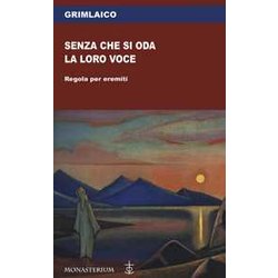 Senza Che Si Oda La Loro Voce. Regola Per Eremiti Senza Che Si Oda La Loro Voce. Regola Per Eremiti