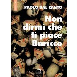 Non Dirmi Che Ti Piace Baricco. Storie, Storielle E Storiacce Dalla Penna Di Dal Canto Non Dirmi Che Ti Piace Baricco. Storie, Storielle E Storiacce Dalla Penna Di Dal Canto