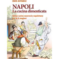 Napoli. La Cucina Dimenticata. Antica Cucina Casereccia Napoletana Per Le 4 Stagioni Napoli. La Cucina Dimenticata. Antica Cucina Casereccia Napoletana Per Le 4 Stagioni