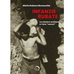 Infanzie Rubate. Le Miniere E I Loro «Carusi» Infanzie Rubate. Le Miniere E I Loro «Carusi»