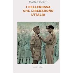 I Pellerossa Che Liberarono L'italia I Pellerossa Che Liberarono L'italia