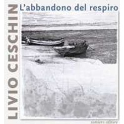 Livio Ceschin. L'abbandono Del Respiro. Catalogo Della Mostra (Castelnovo, 7 Dicembre 2019-26 Gennaio 2020). Ediz. A Colori Livio Ceschin. L'abbandono Del Respiro. Catalogo Della Mostra (Castelnovo, 7 Dicembre 2019-26 Gennaio 2020). Ediz. A Colori
