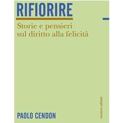 Rifiorire. Storie E Pensieri Sul Diritto Alla Felicità Rifiorire. Storie E Pensieri Sul Diritto Alla FelicitÃ