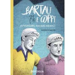 Bartali E Coppi. Avversari, Ma Mai Nemici Bartali E Coppi. Avversari, Ma Mai Nemici