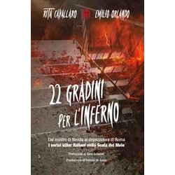 22 Gradini Per L’Inferno. Dal Mostro Di Nerola Al Depezzatore Di Roma. I Serial Killer Italiani Nella Scala Del Male