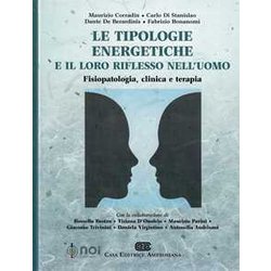 Le Tipologie Energetiche E Il Loro Riflesso Nell'uomo. Fisiopatologia, Clinica E Terapia Le Tipologie Energetiche E Il Loro Riflesso Nell'uomo. Fisiopatologia, Clinica E Terapia