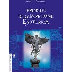 Principi Di Guarigione Esoterica. Ediz. Integrale Principi Di Guarigione Esoterica. Ediz. Integrale