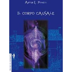 Il Corpo Causale. L'eredità Della Reincarnazione Il Corpo Causale. L'eredità Della Reincarnazione
