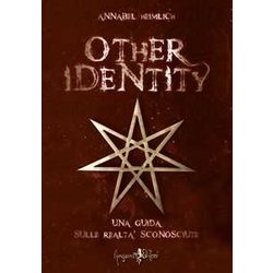 Other Identity. Una Guida Sulle Realtà Sconosciute Other Identity. Una Guida Sulle Realtà Sconosciute