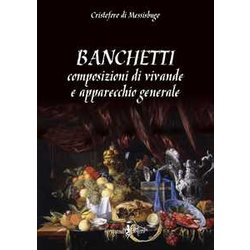 Banchetti, Composizioni Di Vivande E Apparecchio Generale Banchetti, Composizioni Di Vivande E Apparecchio Generale