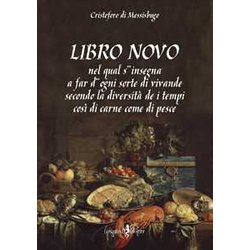 Libro Novo. Nel Qual S'insegna A Far D'ogni Sorte Di Vivande Secondo La Diversità De I Tempi Così Di Carne Come Di Pesce (Rist. Anast.) Libro Novo. Nel Qual S'insegna A Far D'ogni Sorte Di Vivande Secondo La Diversità De I Tempi Così Di Carne Come Di Pesce (Rist. Anast.)