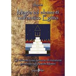 Magia Ed Elementi Nell'antico Egitto. Gli Elementi Come Percorso Di Iniziazione Personale Agli Antichi Misteri Magia Ed Elementi Nell'antico Egitto. Gli Elementi Come Percorso Di Iniziazione Personale Agli Antichi Misteri