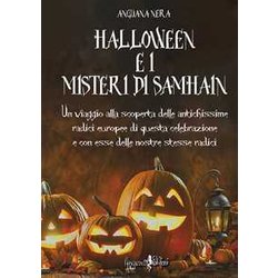 Halloween E I Misteri Di Samhain. Un Viaggio Alla Scoperta Delle Antichissime Radici Europee Di Questa Celebrazione E, Con Esse, Delle Nostre Stesse Radici Halloween E I Misteri Di Samhain. Un Viaggio Alla Scoperta Delle Antichissime Radici Europee Di Questa Celebrazione E, Con Esse, Delle Nostre Stesse Radici