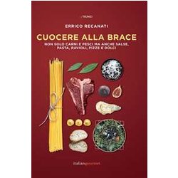Cuocere Alla Brace. Non Solo Carni E Pesci Ma Anche Salse, Pasta, Ravioli, Pizze E Dolci Cuocere Alla Brace. Non Solo Carni E Pesci Ma Anche Salse, Pasta, Ravioli, Pizze E Dolci