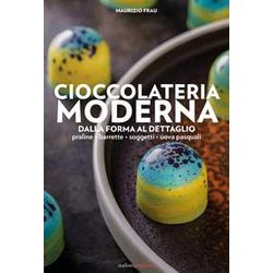 Cioccolateria Moderna. Dalla Forma Al Dettaglio