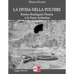 La Divisa Nella Plovere. Romeo Rodriguez Pereira E Le Fosse Ardeatine La Divisa Nella Plovere. Romeo Rodriguez Pereira E Le Fosse Ardeatine