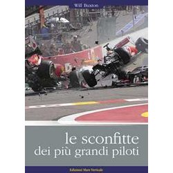 Le Sconfitte Dei Più Grandi Piloti. I Grandi Piloti Da Corsa Raccontano I Loro Incidenti, I Loro Errori, Le Loro Sconfitte Le Sconfitte Dei Più Grandi Piloti. I Grandi Piloti Da Corsa Raccontano I Loro Incidenti, I Loro Errori, Le Loro Sconfitte