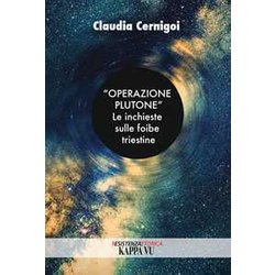 «Operazione Plutone». Le Inchieste Sulle Foibe Triestine «Operazione Plutone». Le Inchieste Sulle Foibe Triestine