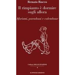 Il Rimpianto è Dormire Sugli Allora. Aforismi, Paradossi E Calembour Il Rimpianto è Dormire Sugli Allora. Aforismi, Paradossi E Calembour