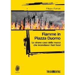 Fiamme In Piazza Duomo. Lo Strano Caso Della Mucca Che Incendiava I Fast Food Fiamme In Piazza Duomo. Lo Strano Caso Della Mucca Che Incendiava I Fast Food