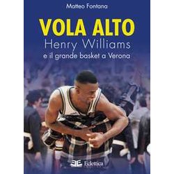 Vola Alto. Henry Williams E Il Grande Basket A Verona