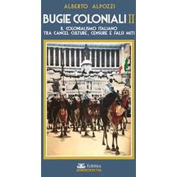 Bugie Coloniali. Il Colonialismo Italiano Tra Cancel Culture, Censure E Falsi Miti (Vol. 2) Bugie Coloniali. Il Colonialismo Italiano Tra Cancel Culture, Censure E Falsi Miti (Vol. 2)