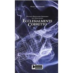 Piccolo Dizionario Semiserio Del Linguaggio Ecclesialmente Corretto