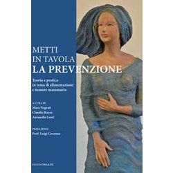 Metti In Tavola La Prevenzione. Teoria E Pratica In Tema Di Alimentazione E Tumore Mammario Metti In Tavola La Prevenzione. Teoria E Pratica In Tema Di Alimentazione E Tumore Mammario